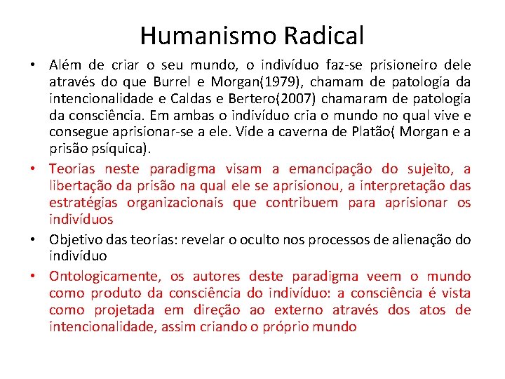 Humanismo Radical • Além de criar o seu mundo, o indivíduo faz-se prisioneiro dele Humanismo Radical • Além de criar o seu mundo, o indivíduo faz-se prisioneiro dele