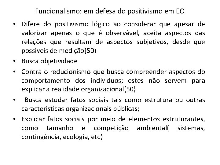 Funcionalismo: em defesa do positivismo em EO • Difere do positivismo lógico ao considerar Funcionalismo: em defesa do positivismo em EO • Difere do positivismo lógico ao considerar