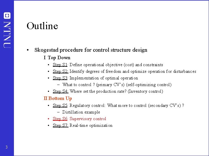 Outline • Skogestad procedure for control structure design I Top Down • Step S