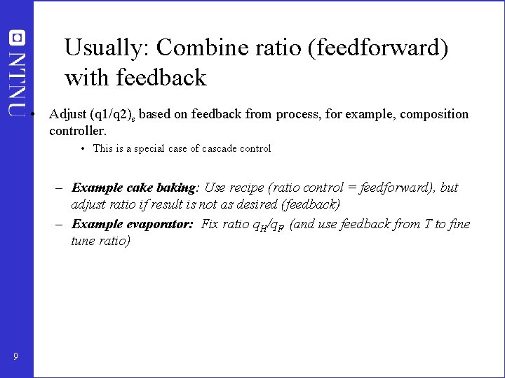Usually: Combine ratio (feedforward) with feedback • Adjust (q 1/q 2)s based on feedback