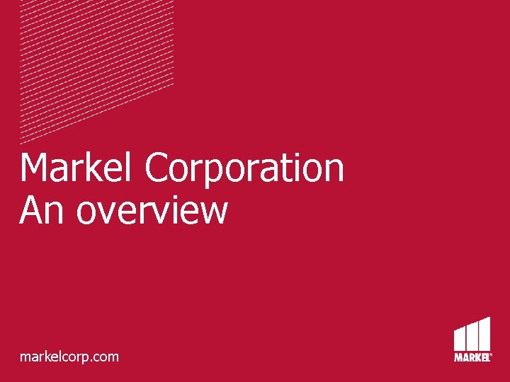 Markel Corporation An overview markelcorp. com Markel Corporation An overview markelcorp. com
