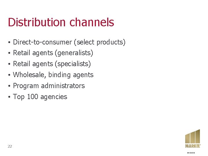 Distribution channels • Direct-to-consumer (select products) • Retail agents (generalists) • Retail agents (specialists) Distribution channels • Direct-to-consumer (select products) • Retail agents (generalists) • Retail agents (specialists)