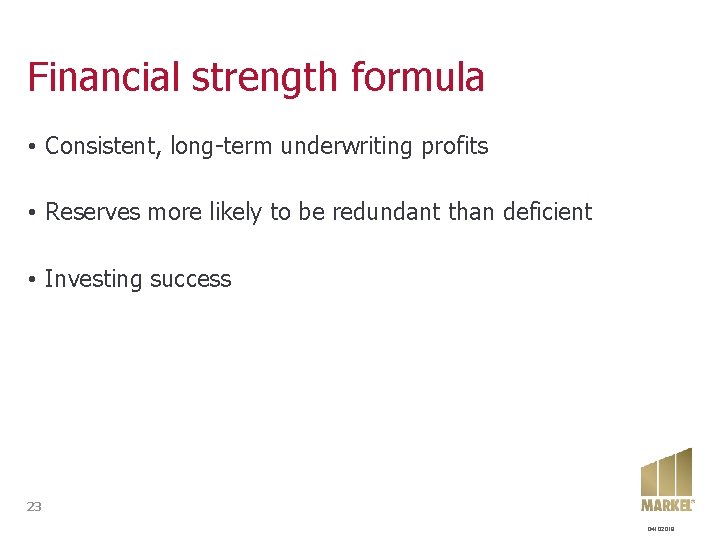 Financial strength formula • Consistent, long-term underwriting profits • Reserves more likely to be Financial strength formula • Consistent, long-term underwriting profits • Reserves more likely to be