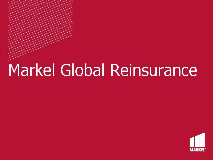 Markel Global Reinsurance Markel Global Reinsurance