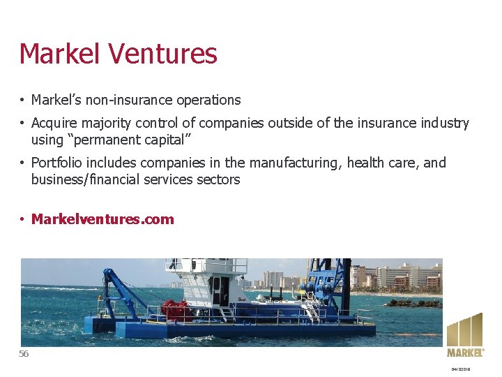 Markel Ventures • Markel’s non-insurance operations • Acquire majority control of companies outside of Markel Ventures • Markel’s non-insurance operations • Acquire majority control of companies outside of