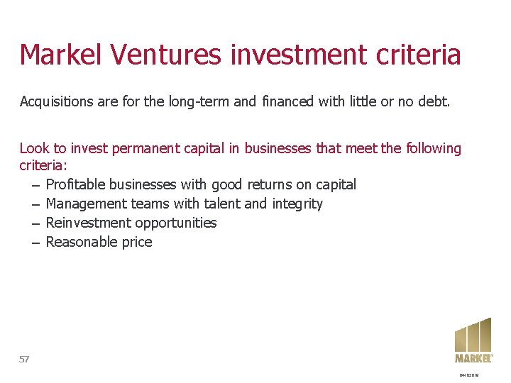 Markel Ventures investment criteria Acquisitions are for the long-term and financed with little or Markel Ventures investment criteria Acquisitions are for the long-term and financed with little or