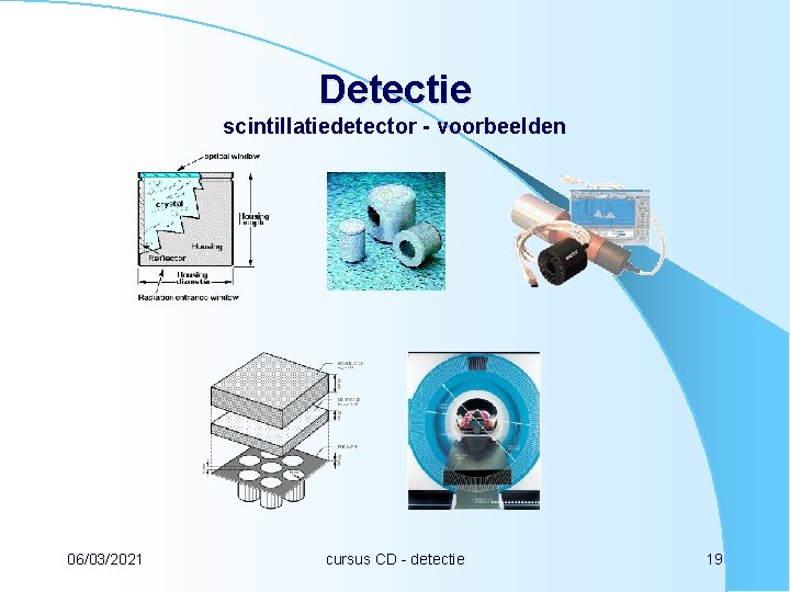 Detectie scintillatiedetector - voorbeelden 06/03/2021 cursus CD - detectie 19 