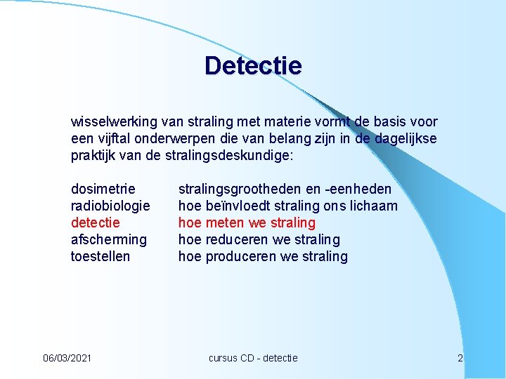 Detectie wisselwerking van straling met materie vormt de basis voor een vijftal onderwerpen die