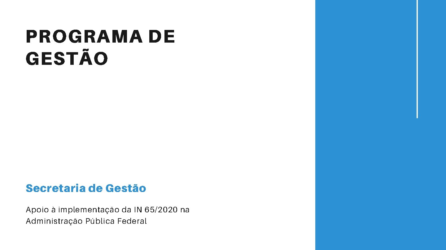 PROGRAMA DE GESTÃO Secretaria de Gestão Apoio à implementação da IN 65/2020 na Administração