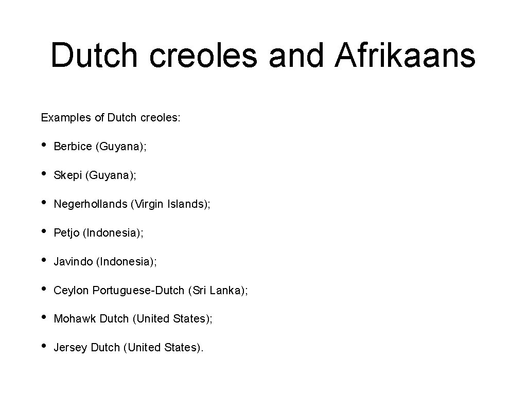 Dutch creoles and Afrikaans Examples of Dutch creoles: • Berbice (Guyana); • Skepi (Guyana);