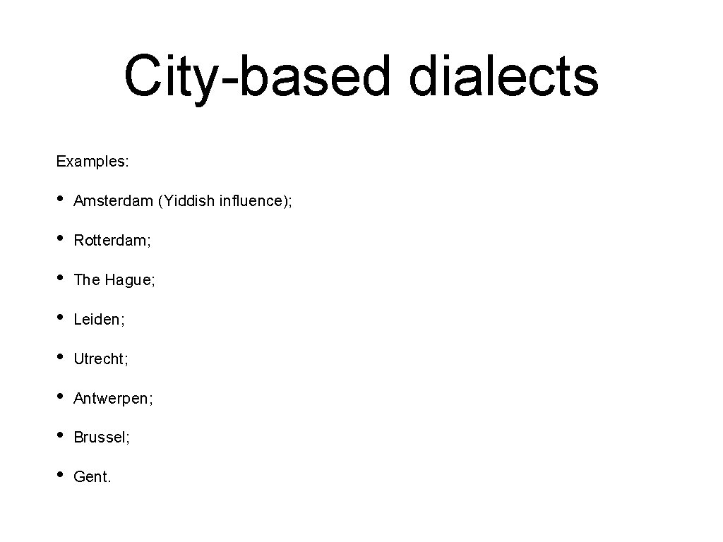 City-based dialects Examples: • Amsterdam (Yiddish influence); • Rotterdam; • The Hague; • Leiden;