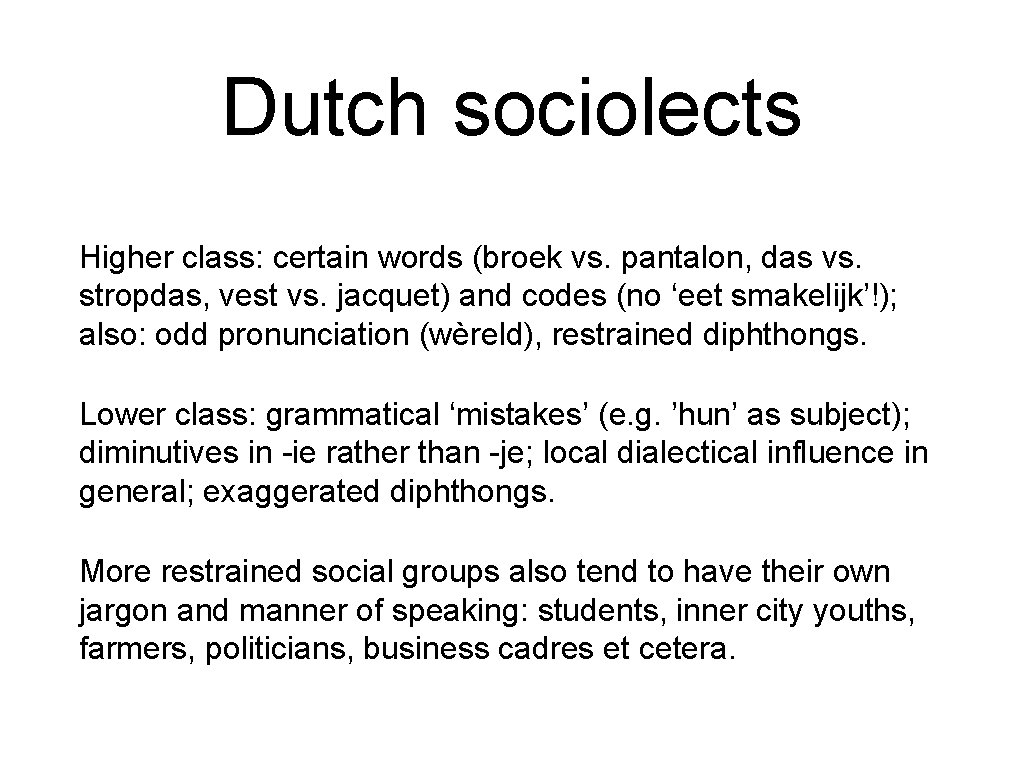 Dutch sociolects Higher class: certain words (broek vs. pantalon, das vs. stropdas, vest vs.
