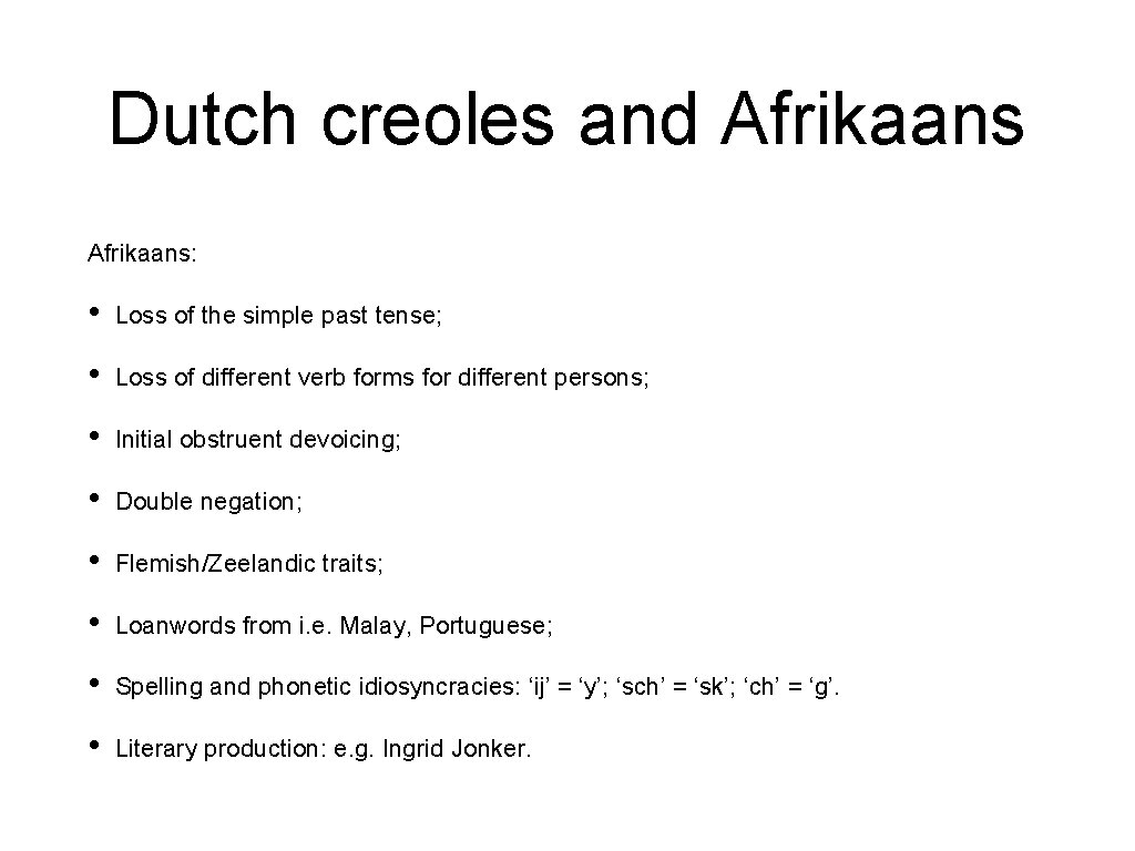 Dutch creoles and Afrikaans: • Loss of the simple past tense; • Loss of