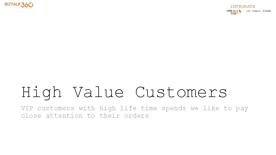 INTEGRATE etc. venues, JUNE 3 - 5, 2019 High Value Customers VIP customers with