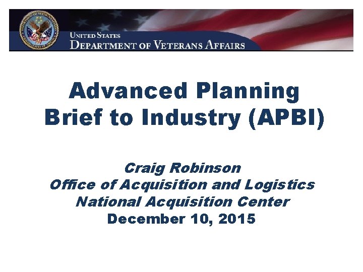Advanced Planning Brief to Industry (APBI) Craig Robinson Office of Acquisition and Logistics National