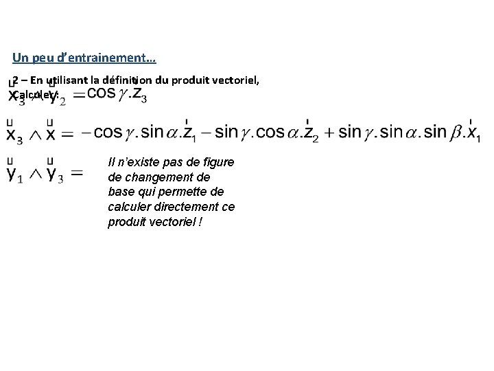 Un peu d’entrainement… 2 – En utilisant la définition du produit vectoriel, Calculer : Un peu d’entrainement… 2 – En utilisant la définition du produit vectoriel, Calculer :