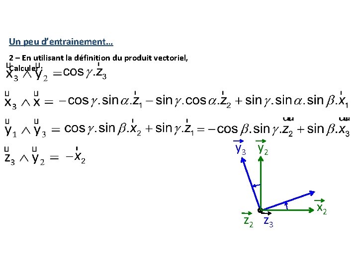 Un peu d’entrainement… 2 – En utilisant la définition du produit vectoriel, Calculer : Un peu d’entrainement… 2 – En utilisant la définition du produit vectoriel, Calculer :