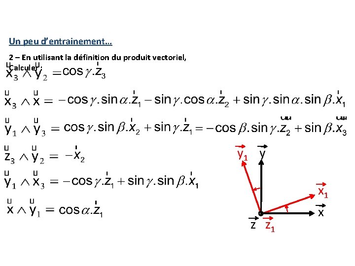 Un peu d’entrainement… 2 – En utilisant la définition du produit vectoriel, Calculer : Un peu d’entrainement… 2 – En utilisant la définition du produit vectoriel, Calculer :