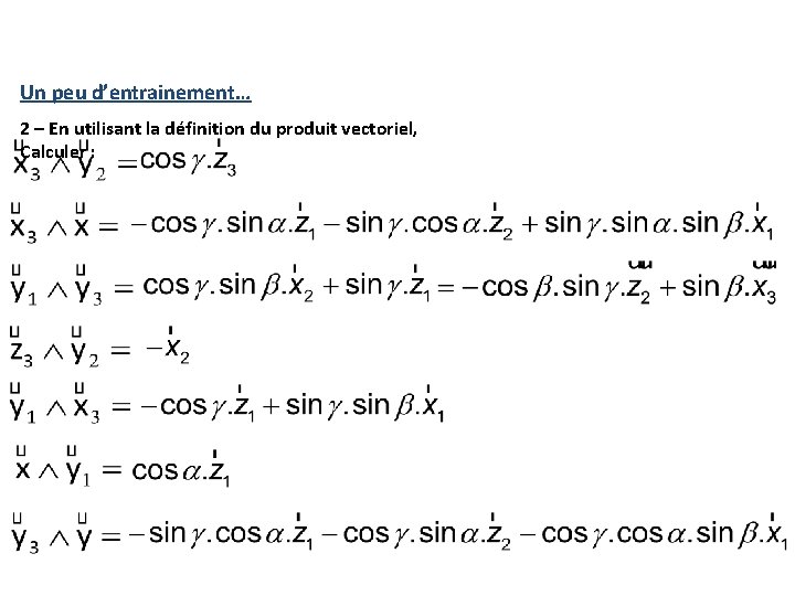 Un peu d’entrainement… 2 – En utilisant la définition du produit vectoriel, Calculer : Un peu d’entrainement… 2 – En utilisant la définition du produit vectoriel, Calculer :