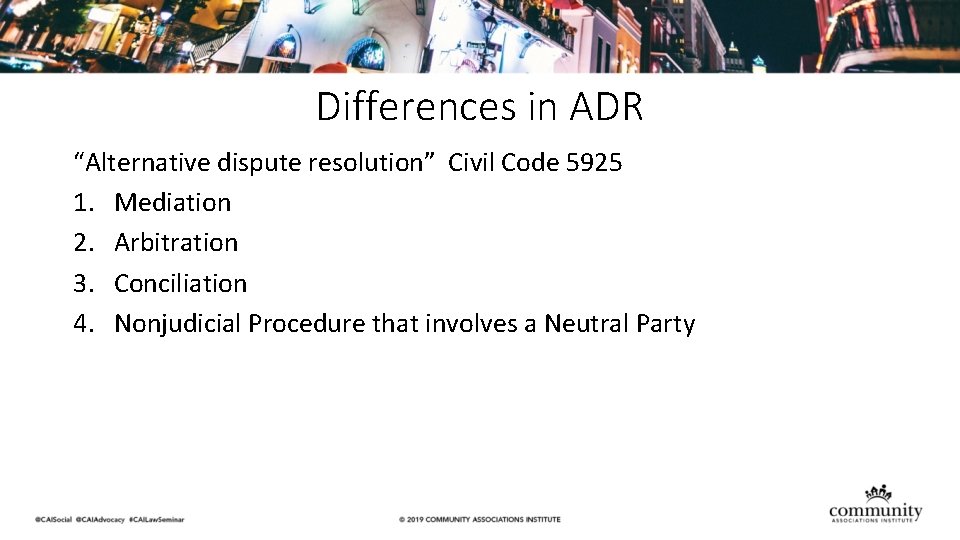 Differences in ADR “Alternative dispute resolution” Civil Code 5925 1. Mediation 2. Arbitration 3.