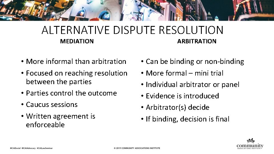 ALTERNATIVE DISPUTE RESOLUTION MEDIATION • More informal than arbitration • Focused on reaching resolution