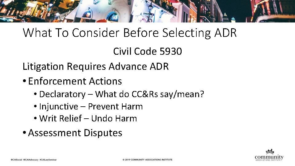 What To Consider Before Selecting ADR Civil Code 5930 Litigation Requires Advance ADR •