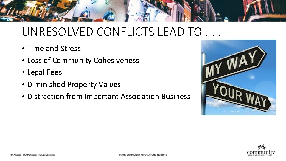 UNRESOLVED CONFLICTS LEAD TO. . . • Time and Stress • Loss of Community