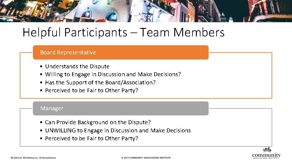 Helpful Participants – Team Members Board Representative • • Understands the Dispute Willing to