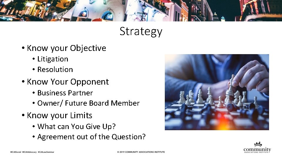 Strategy • Know your Objective • Litigation • Resolution • Know Your Opponent •