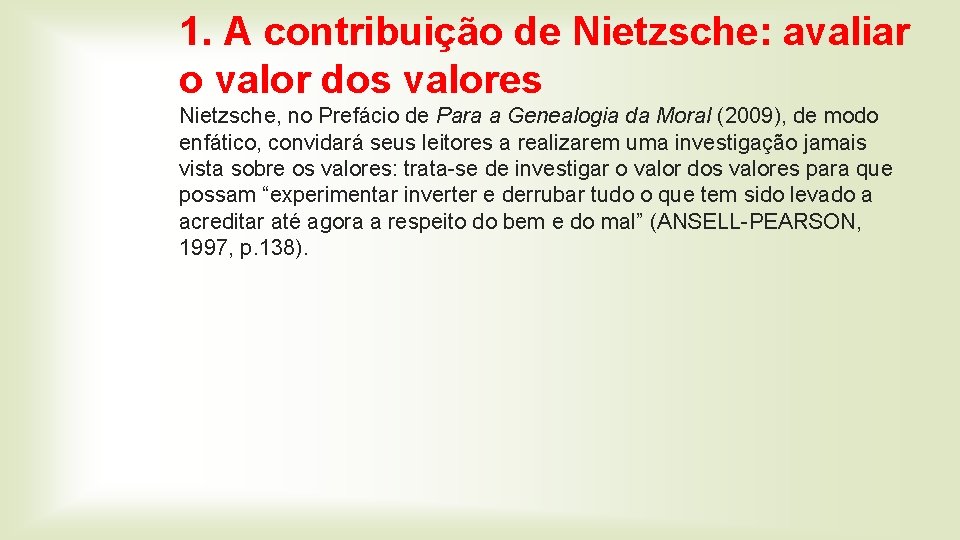 1. A contribuição de Nietzsche: avaliar o valor dos valores Nietzsche, no Prefácio de