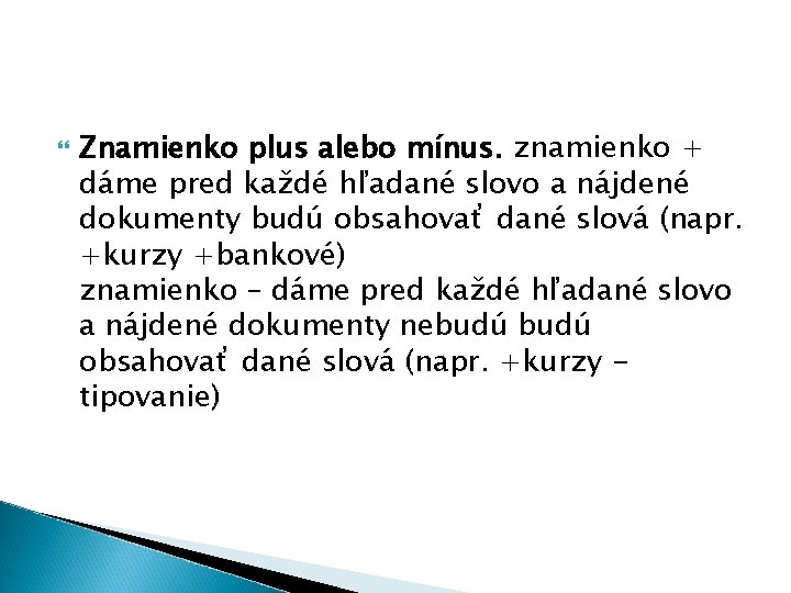  Znamienko plus alebo mínus. znamienko + dáme pred každé hľadané slovo a nájdené