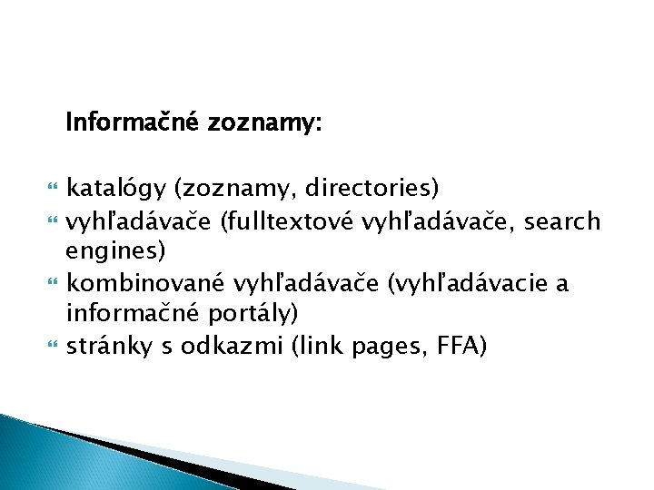 Informačné zoznamy: katalógy (zoznamy, directories) vyhľadávače (fulltextové vyhľadávače, search engines) kombinované vyhľadávače (vyhľadávacie a