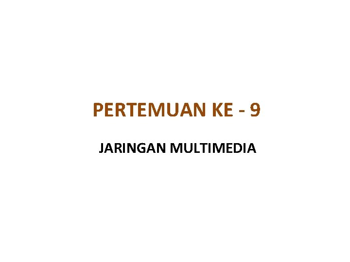 PERTEMUAN KE - 9 JARINGAN MULTIMEDIA 