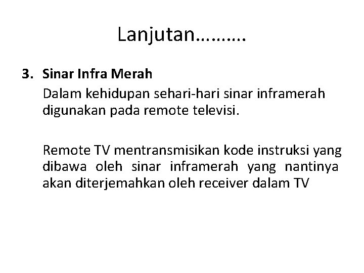 Lanjutan………. 3. Sinar Infra Merah Dalam kehidupan sehari-hari sinar inframerah digunakan pada remote televisi.