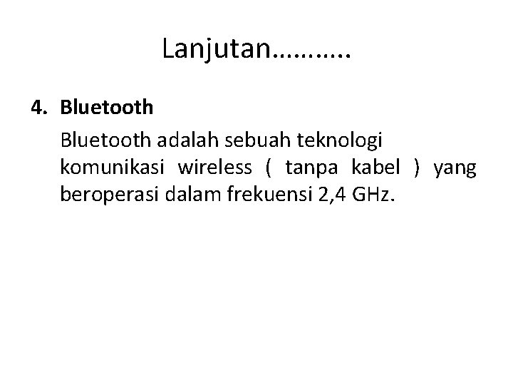 Lanjutan………. . 4. Bluetooth adalah sebuah teknologi komunikasi wireless ( tanpa kabel ) yang