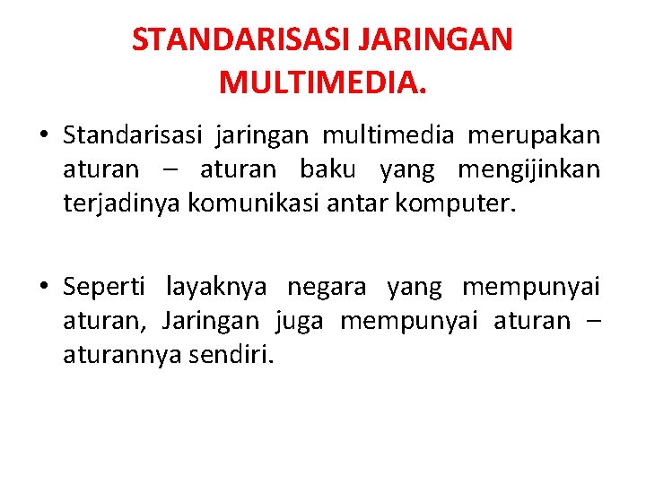 STANDARISASI JARINGAN MULTIMEDIA. • Standarisasi jaringan multimedia merupakan aturan – aturan baku yang mengijinkan