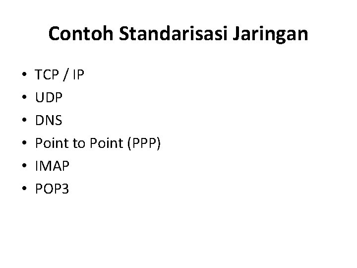 Contoh Standarisasi Jaringan • • • TCP / IP UDP DNS Point to Point