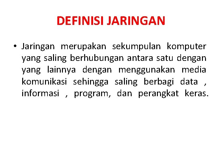 DEFINISI JARINGAN • Jaringan merupakan sekumpulan komputer yang saling berhubungan antara satu dengan yang