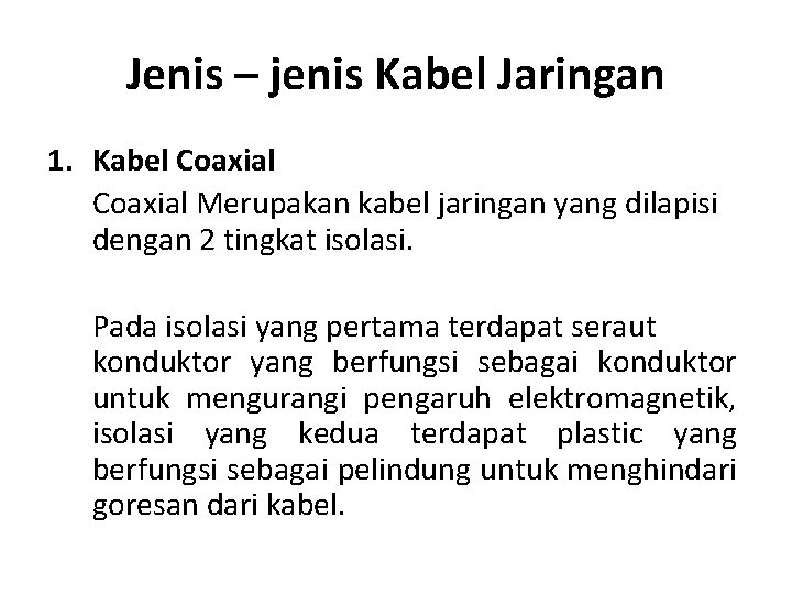 Jenis – jenis Kabel Jaringan 1. Kabel Coaxial Merupakan kabel jaringan yang dilapisi dengan