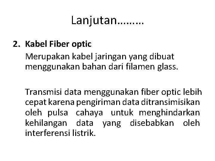 Lanjutan……… 2. Kabel Fiber optic Merupakan kabel jaringan yang dibuat menggunakan bahan dari filamen