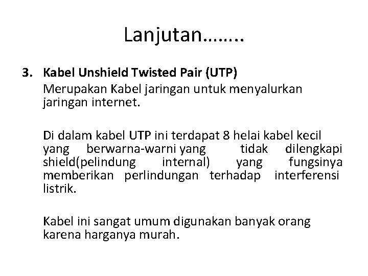 Lanjutan……. . 3. Kabel Unshield Twisted Pair (UTP) Merupakan Kabel jaringan untuk menyalurkan jaringan