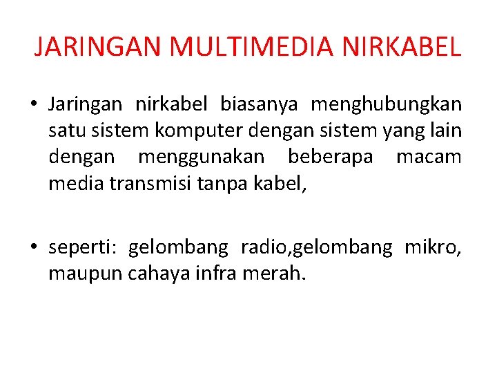 JARINGAN MULTIMEDIA NIRKABEL • Jaringan nirkabel biasanya menghubungkan satu sistem komputer dengan sistem yang