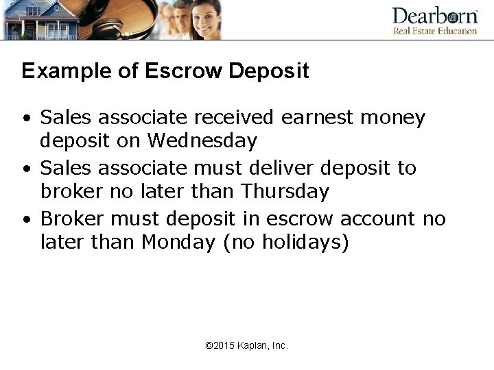 Example of Escrow Deposit • Sales associate received earnest money deposit on Wednesday •