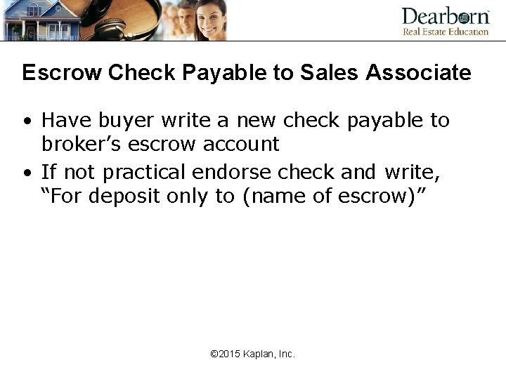 Escrow Check Payable to Sales Associate • Have buyer write a new check payable