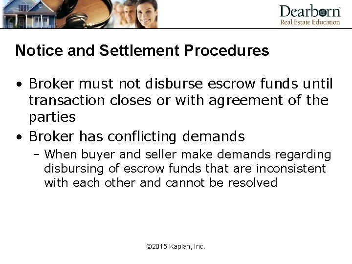 Notice and Settlement Procedures • Broker must not disburse escrow funds until transaction closes