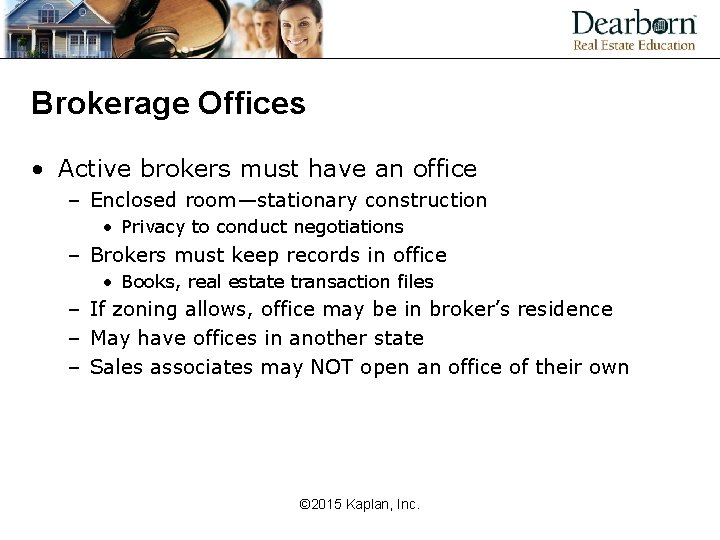 Brokerage Offices • Active brokers must have an office – Enclosed room—stationary construction •