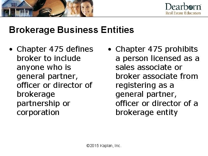 Brokerage Business Entities • Chapter 475 defines broker to include anyone who is general