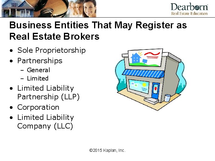 Business Entities That May Register as Real Estate Brokers • Sole Proprietorship • Partnerships