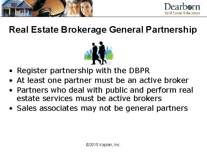 Real Estate Brokerage General Partnership • Register partnership with the DBPR • At least