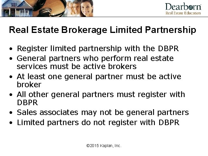 Real Estate Brokerage Limited Partnership • Register limited partnership with the DBPR • General